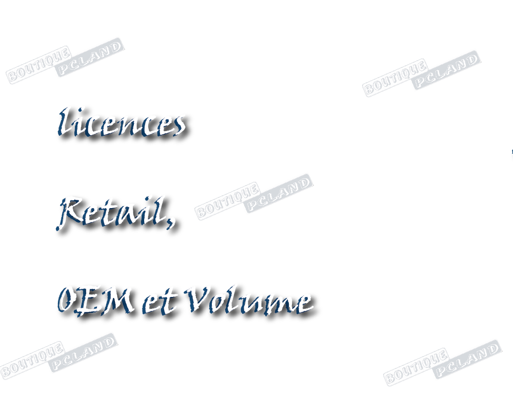 Quelle est la différence entre les licences Retail, OEM et Volume